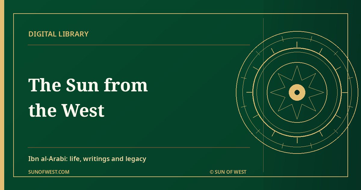 The Sun from the West — The life, writings and intellectual legacy of Muhyiddin Ibn al-Arabi