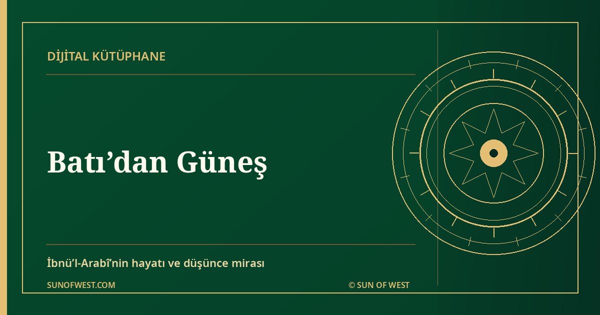 Batı’dan Güneş — Muhyiddin İbnü’l-Arabî’nin hayatı, eserleri ve düşünce mirası