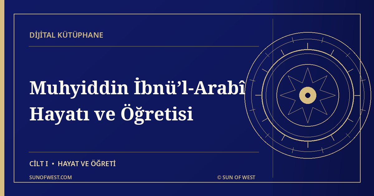 Batı’dan Güneş — Muhyiddin İbnü’l-Arabî’nin Hayatı ve Öğretisi